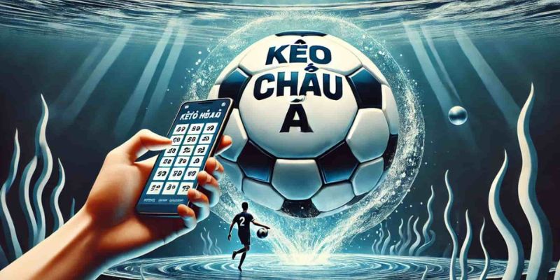 Kèo Châu á là gì Giải thích chi tiết về kèo châu Á là gì trong cá cược bóng đá